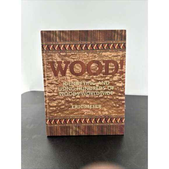 WOOD! Identifying and Using Hundreds of Woods Worldwide by Eric Meier Meier